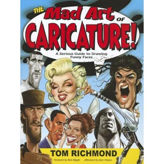 The Mad Art of Caricature!: A Serious Guide to Drawing Funny Faces, Tom Richmond (Author)