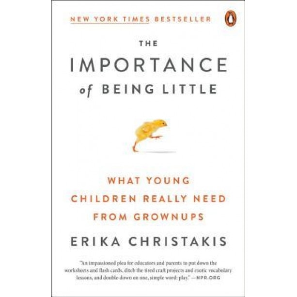 The Importance of Being Little: What Preschoolers Really Need from Grownups, Erika Christakis (Author)
