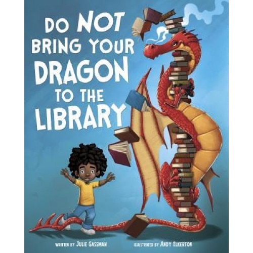 Do Not Bring Your Dragon to the Library, Julie Gassman (Author)