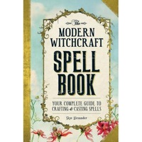 The Modern Witchcraft Spell Book: Your Complete Guide to Crafting and Casting Spells - Skye Alexander (Author)