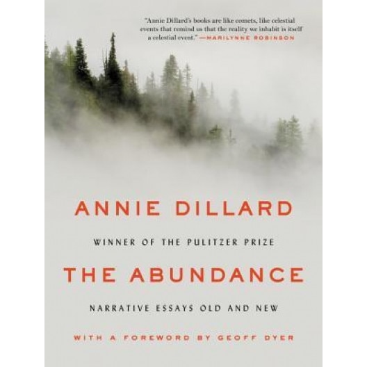 The Abundance: Narrative Essays Old and New, Annie Dillard (Author)
