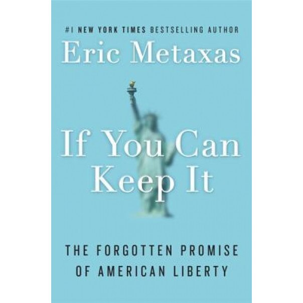 If You Can Keep It: The Forgotten Promise of American Liberty, Eric Metaxas (Author)