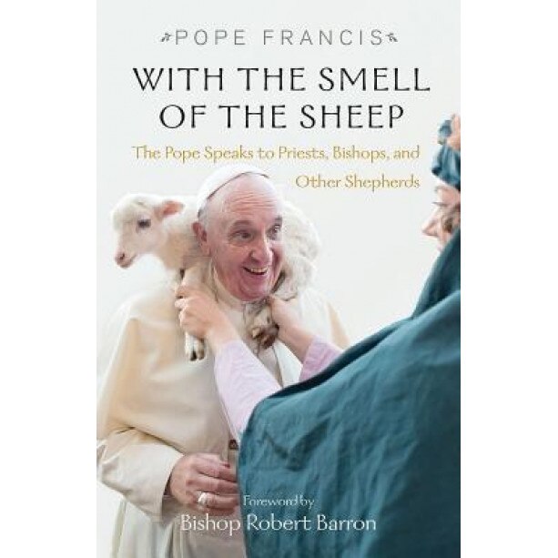 With the Smell of the Sheep: The Pope Speaks to Priests, Bishops, and Other Shepherds, Pope Francis (Author)
