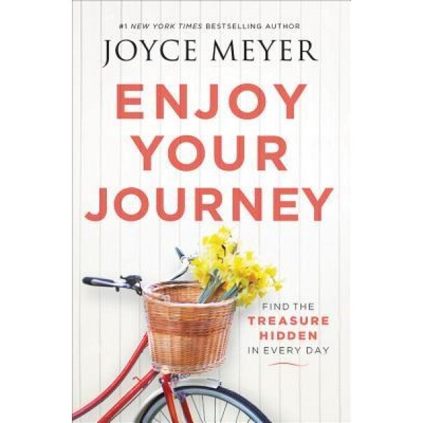 Enjoy Your Journey: Find the Treasure Hidden in Every Day, Joyce Meyer (Author)