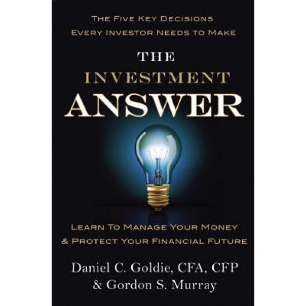 The Investment Answer: Learn to Manage Your Money & Protect Your Financial Future - Daniel C. Goldie