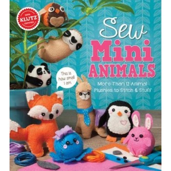 Sew Mini Animals: More Than 12 Animal Plushies to Stitch & Stuff, Editors of Klutz (Author) Sew Mini Animals: More Than 12 Animal Plushies to Stitch & Stuff, Editors of Klutz (Author)