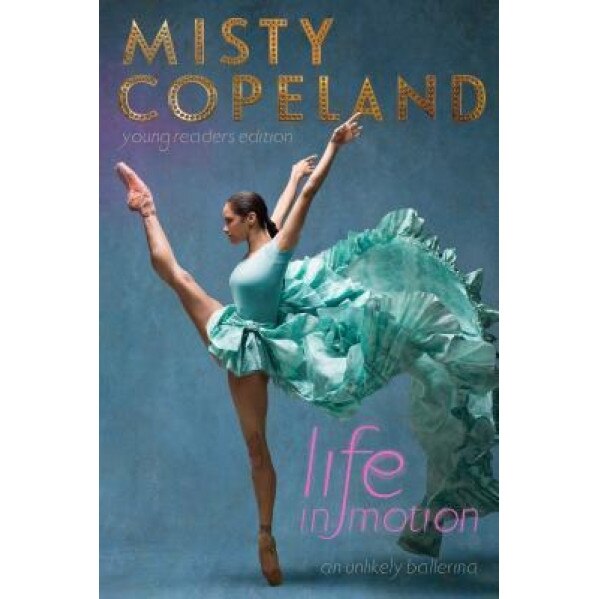 Life in Motion: An Unlikely Ballerina, Misty Copeland (Author)