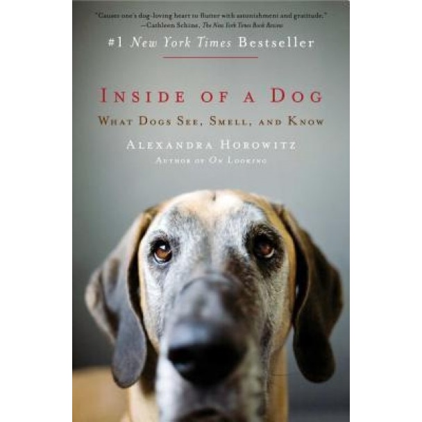 Inside of a Dog: What Dogs See, Smell, and Know, Alexandra Horowitz (Author)