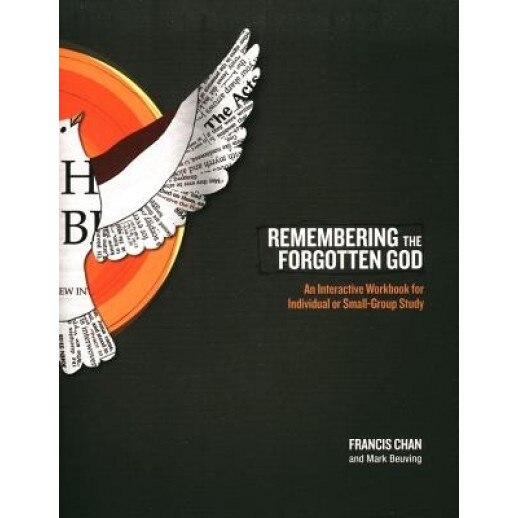 Remembering the Forgotten God: An Interactive Workbook for Individual or Small Group Study, Francis Chan, Mark Beuving