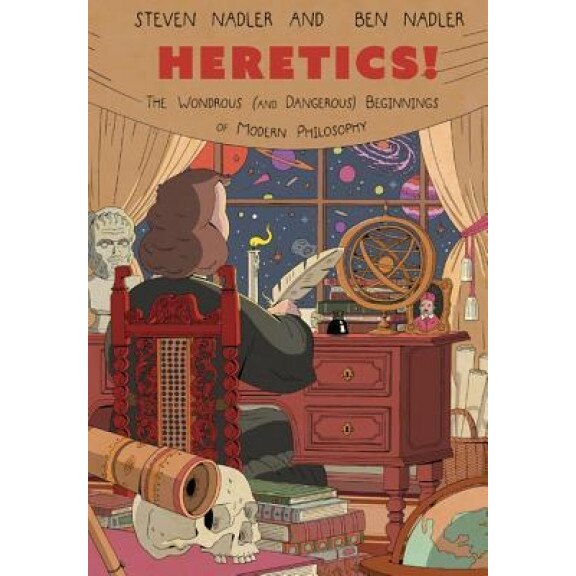 Heretics!: The Wondrous (and Dangerous) Beginnings of Modern Philosophy, Steven Nadler (Author)