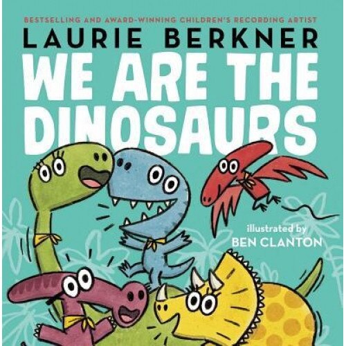 We Are the Dinosaurs, Laurie Berkner (Author)