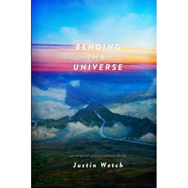 Bending the Universe, Justin Anthony Wetch (Author)