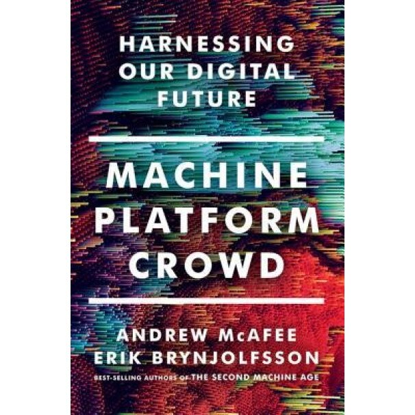 Machine, Platform, Crowd: Harnessing the Digital Revolution - Andrew McAfee (Author)