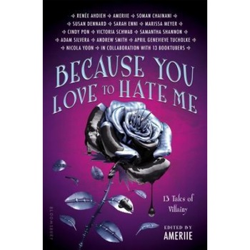 Because You Love to Hate Me: 13 Tales of Villainy, Ameriie (Author) Because You Love to Hate Me: 13 Tales of Villainy, Ameriie (Author)