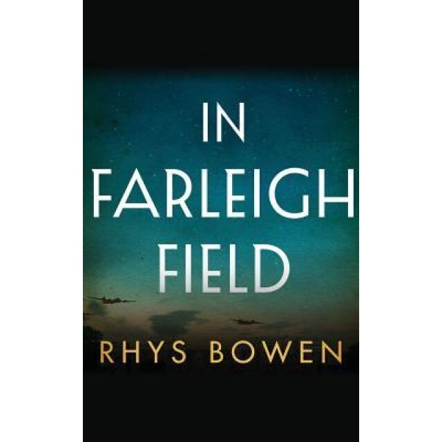 In Farleigh Field: A Novel of World War II, Rhys Bowen (Author)