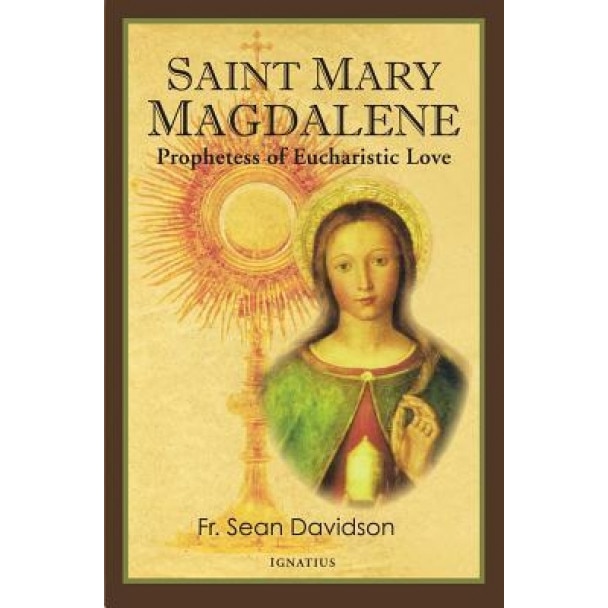 Saint Mary Magdalene: Prophetess of Eucharistic Love, Fr Sean Davidson (Author)