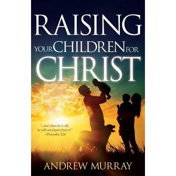 Raising Your Children for Christ, Andrew Murray (Author)