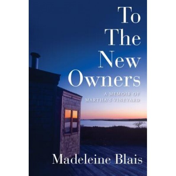 To the New Owners: A Memoir of Martha's Vineyard, Madeleine Blais (Author)