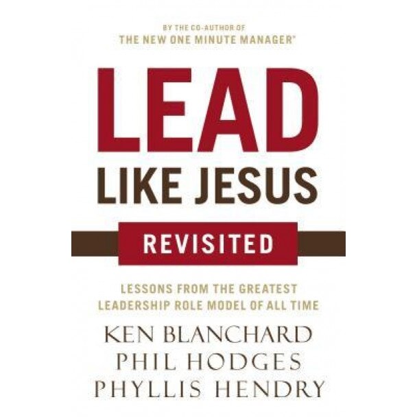 Lead Like Jesus Revisited, Ken Blanchard (Author)