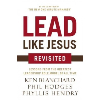 Lead Like Jesus Revisited, Ken Blanchard (Author) Lead Like Jesus Revisited, Ken Blanchard (Author)