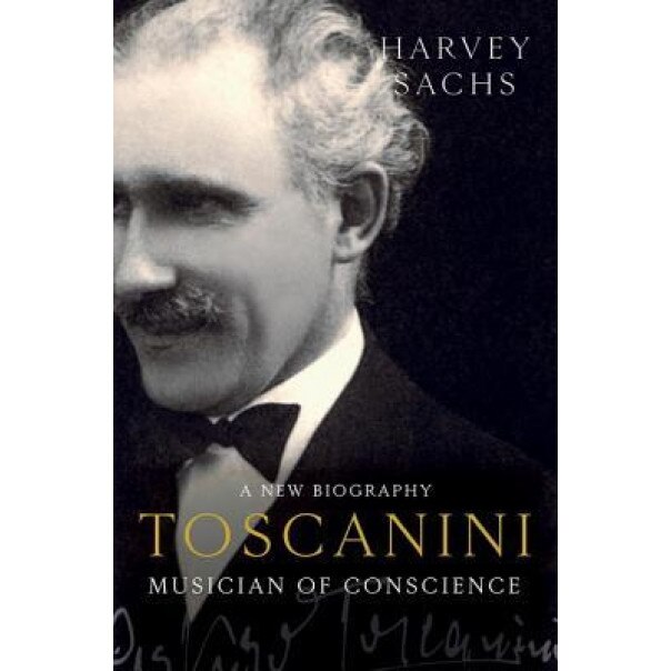 Toscanini: Musician of Conscience, Harvey Sachs (Author)