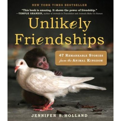 Unlikely Friendships: 47 Remarkable Stories from the Animal Kingdom, Jennifer S. Holland (Author)