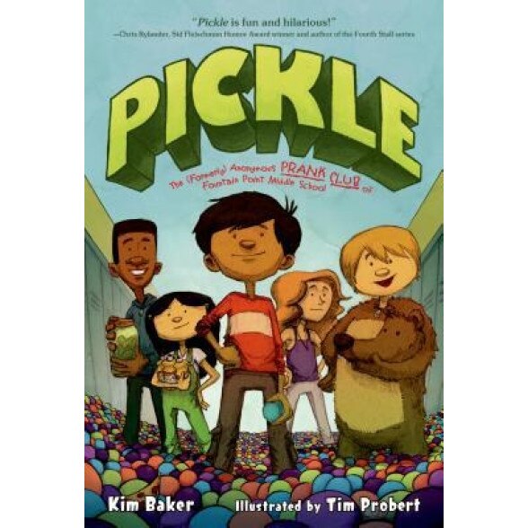 Pickle: The (Formerly) Anonymous Prank Club of Fountain Point Middle School, Kim Baker (Author)