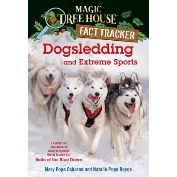 Dogsledding and Extreme Sports: A Nonfiction Companion to Magic Tree House #54: Balto of the Blue Dawn, Mary Pope Osborne (Author)