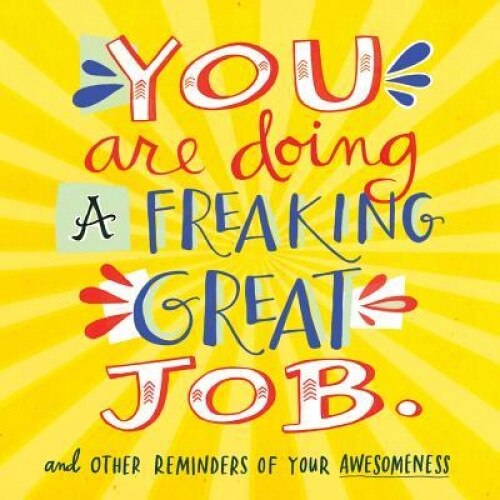 You Are Doing a Freaking Great Job.: And Other Reminders of Your Awesomeness, Workman Publishing (Author)