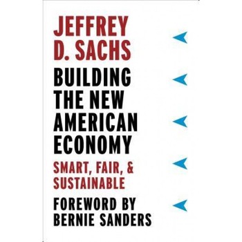 Building the New American Economy: Smart, Fair, and Sustainable, Jeffrey D. Sachs (Author) Building the New American Economy: Smart, Fair, and Sustainable, Jeffrey D. Sachs (Author)