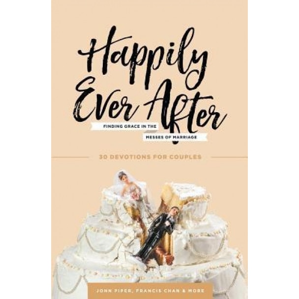 Happily Ever After: Finding Grace in the Messes of Marriage, John Piper (Author)