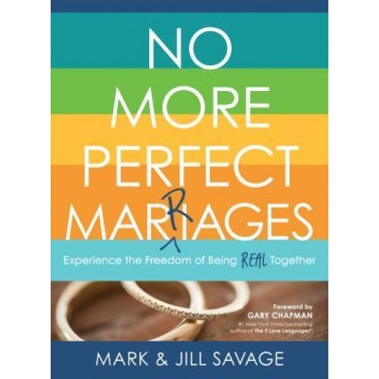 No More Perfect Marriages: Experience the Freedom of Being Real Together, Mark Savage (Author)