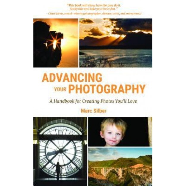 Advancing Your Photography: A Handbook for Creating Photos You'll Love, Marc Silber (Author)