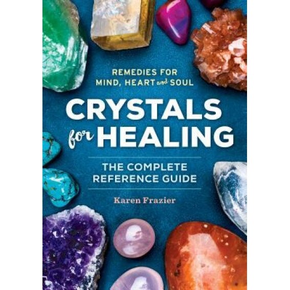 Crystals for Healing: The Complete Reference Guide with Over 200 Remedies for Mind, Heart & Soul - Karen Frazier (Author)