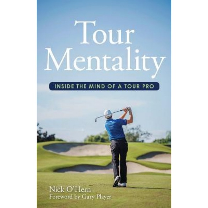 Tour Mentality: Inside the Mind of a Tour Pro, Nick O'Hern (Author)