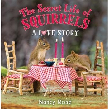 The Secret Life of Squirrels: A Love Story, Nancy Rose (Author) The Secret Life of Squirrels: A Love Story, Nancy Rose (Author)