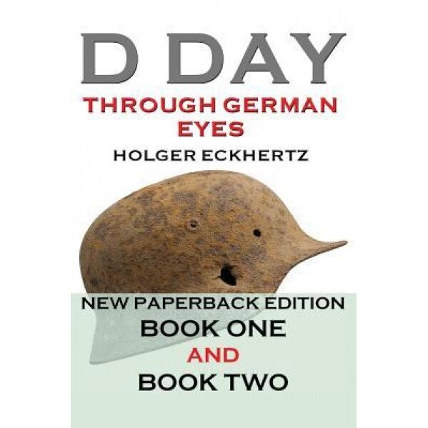 D-Day Through German Eyes: The Hidden Story of June 6th 1944, Holger Eckhertz (Author)
