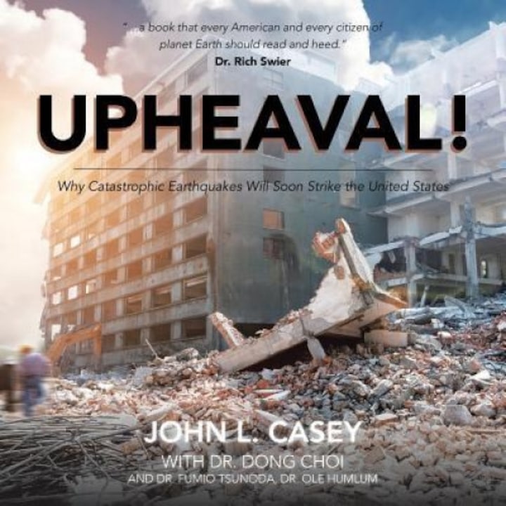 Upheaval!: Why Catastrophic Earthquakes Will Soon Strike the United States, John L. Casey (Author)
