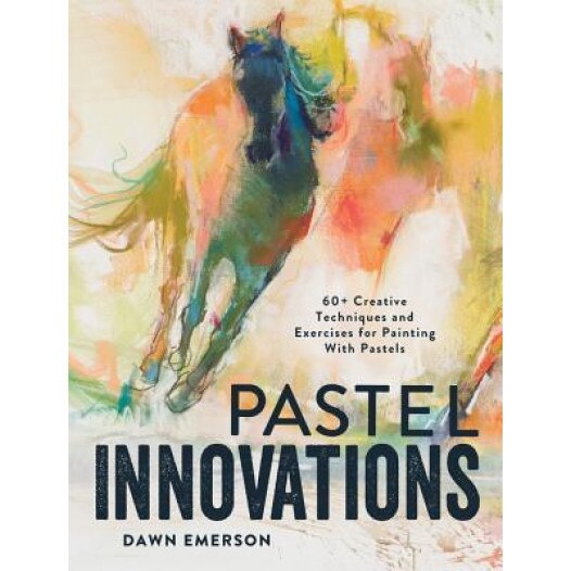 Pastel Innovations: 60+ Creative Techniques and Exercises for Painting with Pastels, Dawn Emerson (Author)