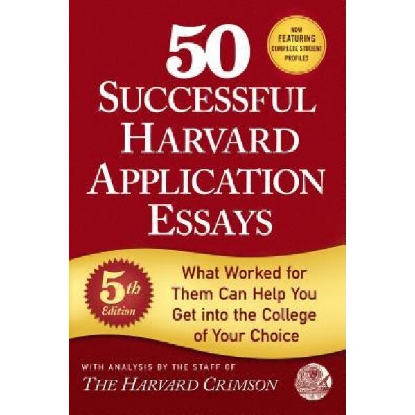50 Successful Harvard Application Essays: What Worked for Them Can Help You Get Into the College of Your Choice, Staff of the Harvard Crimson (Author)