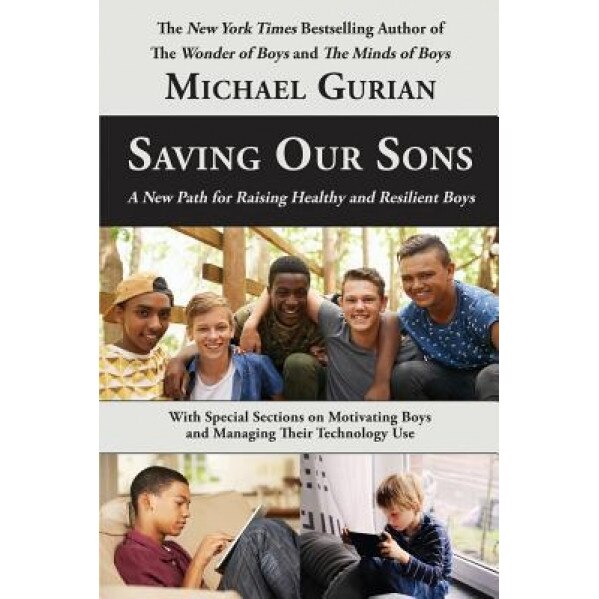 Saving Our Sons: A New Path for Raising Healthy and Resilient Boys, Michael Gurian (Author)