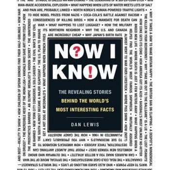 Now I Know: The Revealing Stories Behind the World's Most Interesting Facts, Dan Lewis (Author) Now I Know: The Revealing Stories Behind the World's Most Interesting Facts, Dan Lewis (Author)
