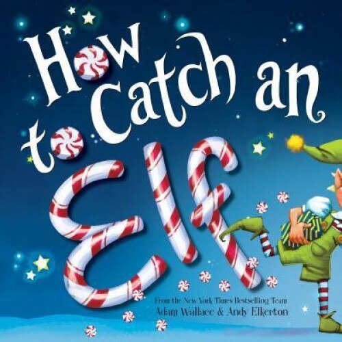 How to Catch an Elf, Adam Wallace (Author)