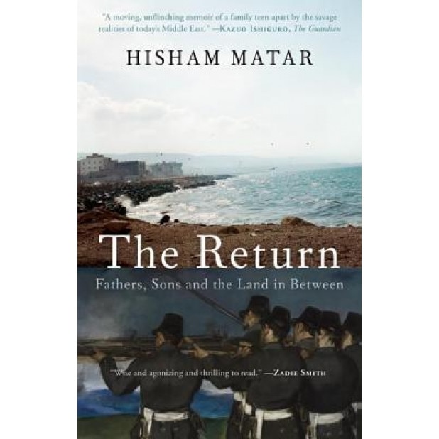 The Return: Fathers, Sons and the Land in Between, Hisham Matar (Author)