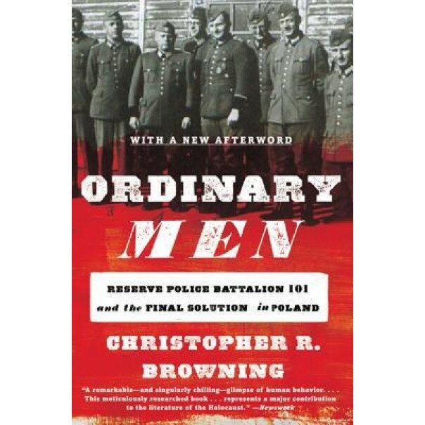 Ordinary Men: Reserve Police Battalion 101 and the Final Solution in Poland, Christopher R. Browning (Author)