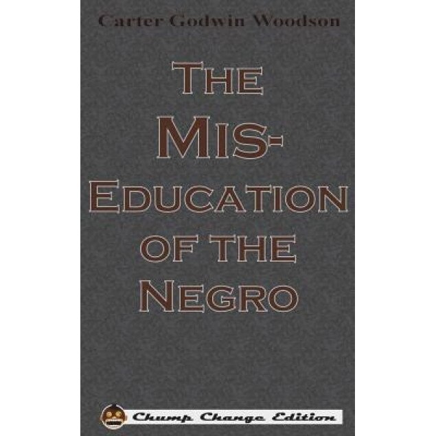 The MIS-Education of the Negro, Carter Godwin Woodson (Author)