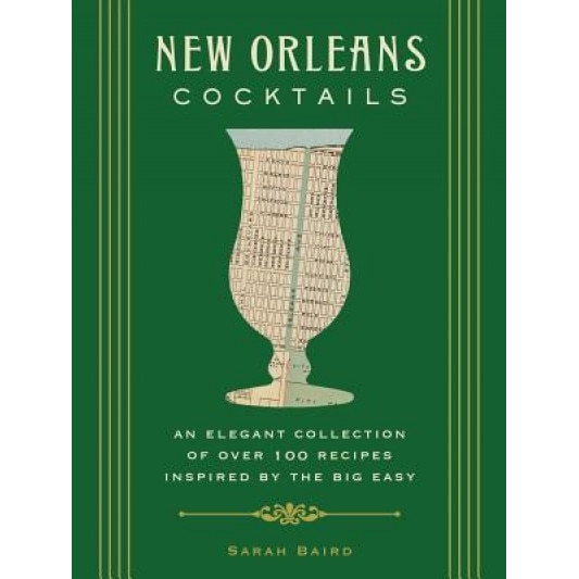 New Orleans Cocktails: Over 100 Drinks from the Sultry Streets and Balconies of the Big Easy, Cider Mill Press (Author)