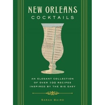 New Orleans Cocktails: Over 100 Drinks from the Sultry Streets and Balconies of the Big Easy, Cider Mill Press (Author) New Orleans Cocktails: Over 100 Drinks from the Sultry Streets and Balconies of the Big Easy, Cider Mill Press (Author)