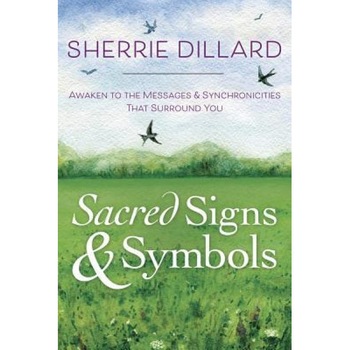 Sacred Signs & Symbols: Awaken to the Messages & Synchronicities That Surround You - Sherrie Dillard (Author) Sacred Signs & Symbols: Awaken to the Messages & Synchronicities That Surround You - Sherrie Dillard (Author)