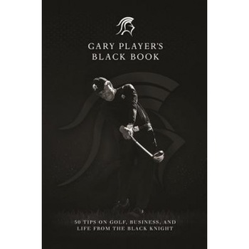 Gary Player's Black Book: 60 Tips on Golf, Business, and Life from the Black Knight, Gary Player (Author) Gary Player's Black Book: 60 Tips on Golf, Business, and Life from the Black Knight, Gary Player (Author)